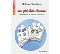 Les petites choses: Confidences de témoins silencieux