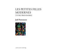 Les Petites Filles modernes [titre provisoire] - Joël Pommerat - Actes Sud-Papiers - broché - Théâtre