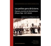 Les Petites Gens De La Terre - Paysans, Ouvriers Et Domestiques (Moyen Age - Xxie Siècle)