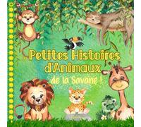 Les petites histoires d’animaux - de la Savane: Des histoires amusantes pour les enfants. Ce livre est illustré en couleurs. Détente et bons moments garantis !