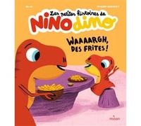 Les petites histoires de Nino Dino - Waaaargh, des frites ! Mim (Auteur), Thierry Bedouet (Illustration)
