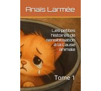 Les petites histoires de sensibilisation à la cause animale: Tome 1