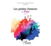Les petites histoires de Ysie Tome 1 - Homo Adjoua Euphrasie Kouassi - L'harmattan - broché - Roman