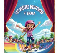 LES PETITES HISTOIRES d'EMMA : La découverte du Skateboard: Une aventure d'emma - Histoire du Soir pour s'endormir - Livre illustré