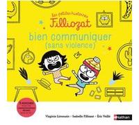 Les petites histoires Filliozat - Bien communiquer (sans violence) Virginie Limousin (Auteur), Eric Veillé (Illustration), Isabelle Filliozat (Auteur)