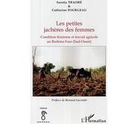 Les petites jachères des femmes Condition féminine et travail agricole au Burkina Faso (Sud-Ouest) - cathy fourgeau - L'harmattan - broché - Essai
