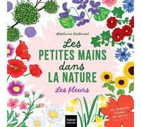 Les petites mains dans la nature - Les fleurs - Stéphanie Desbenoit - Hatier Jeunesse - cartonné - Document jeunesse