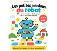 Les petites missions du robot: Mes premiers jeux de logique et de programmation