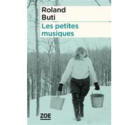 Les petites musiques - Roland Buti - Zoe - broché - Roman