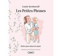 Les petites phrases - Parler pour mieux les aimer - Louise Kerdoncuff - Michel Lafon - broché - Guide
