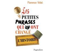Les petites phrases qui ont changé l'Histoire Florence Vidal (1956-....) (Auteur)