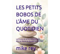 LES PETITS BOBOS DE L'ÂME DU QUOTIDIEN: La trousse de secours émotionnelle pour se réparer en douceur avec ARIALT