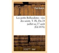 Les petits Bollandistes : vies des saints. T. IX, Du 24 juillet au 17 août (Éd.1876) - Paul Guérin - Hachette Bnf - broché - Livre