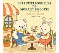 Les petits bonheurs de Moka et Biscotte: 34 scènes cosy de coloriages