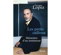 Les petits cailloux Mémoires d'un instituteur - Georges Lopez - Stock - broché - Récit