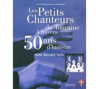 Les petits chanteurs de Touraine à travers 50 ans d'histoire Bernard Tartu (Auteur)