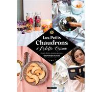 Les Petits Chaudrons D'arlette Grimm - Rituels, Élixirs, Recettes, Potions - Bienvenue Dans La Maison D'une Sorcière Moderne !