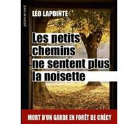 Les petits chemins ne sentent plus le noisette Mort d'un garde en foret de crecy - Léo Lapointe - Airvey Eds - Poche - Roman