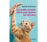 Les petits conseils félins pour apaiser les humains Sylvie Sarzaud (Auteur)