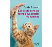 Les petits conseils félins pour apaiser les humains - Sylvie Sarzaud - Favre Pierre-Marcel Eds - broché - Guide