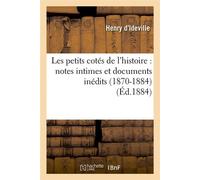 Les petits cotés de l'histoire : notes intimes et documents inédits (1870-1884) (Éd.1884) - Henry d'Ideville - Hachette Bnf - broché - Livre