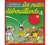 Les Petits Debrouillards. Tome 4, 49 Experiences Faciles A Realiser
