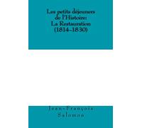 Les petits dejeuners de l'Histoire: la Restauration (1814-1830)
