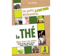 Les petits dictionnaires à tout faire, le thé dans tous ses états - Inès Peyret - Dauphin Editions Du - broché - Guide