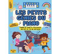 Les Petits Génies du Piano: Le Cahier de Jeux et d’Activités qui Fait de Toi un Virtuose !