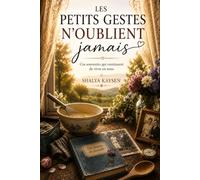 LES PETITS GESTES N'OUBLIENT JAMAIS: Ces souvenirs qui continuent de vivre en nous Roman