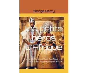 les petits héros d'Afrique: Les princes Béhanzin, Chaka Zulu, Njoya, et la princesse Nzinga découvrent l'Egypte Antique