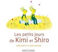 Les petits jours de Kimi et Shiro Anne Cortey (Auteur), Anaïs Massini (Illustration)