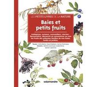Les petits livres de la nature - Baies et petits fruits Sofia Matos (Auteur), David Melbeck (Auteur), Karine Poitrineau (Auteur), Jérôme Gremaud (Illustration), Gisèle Rime (Illustration), Sylvain Lep