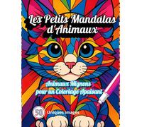 Les Petits Mandalas d'Animaux: Animaux Mignons pour un Coloriage Apaisant: Coloriage Bebes Animaux Mandala Style Cute: Animaux Enchantés en Mandala: Livre de Coloriage Relaxant pour Petits Artistes