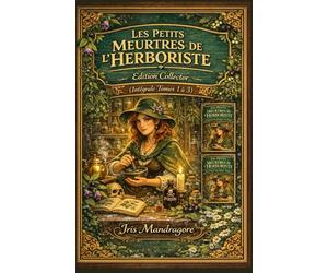 Les Petits Meurtres de l’Herboriste Édition Collector (Intégrale Tomes 1 à 3): Trois cosy crimes parfumés d’herbes folles, de secrets et de sensualité ... où le crime a toujours un parfum végétal.