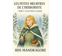 LES PETITS MEURTRES DE L’HERBORISTE TOME 7 : Le Gui sous la Neige: Un cosy mystery d’hiver doux, mystérieux, herboriste à souhait.