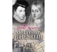 Les petits meurtres de la cour d'Henri III Marie AGOSTINI (Auteur)