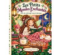 Les Petits Mondes Enchantés: Livre de coloriage cosy et féerique