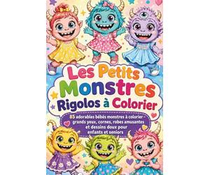Les Petits Monstres Rigolos à Colorier: 85 adorables bébés monstres à colorier - grands yeux, cornes, robes amusantes et dessins doux pour enfants et seniors