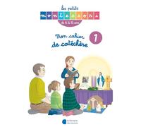 Les Petits Montessori - Mon cahier de catéchèse 6-12 ans tome I