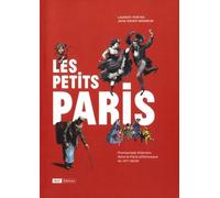 Les Petits Paris - Promenades Littéraires Dans Le Paris Pittoresque Du Xixe Siècle