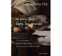 Les Petits plats dans les grands: La savoureuse histoire des mots de la cuisine et de la table