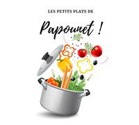 Les petits plats de papounet !: cahier de 100 recettes à remplir, 50 double pages, 50 pages simples, idées cadeau papa, format A5