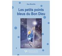 Les Petits Points Bleus Du Bon Dieu - Et Suite Qui Pourrait Être Un Commencement