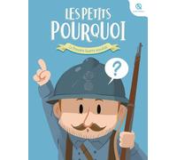 Les Petits Pourquoi : La Première Guerre mondiale: 1914 - 1918