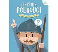 Les Petits Pourquoi : La Première Guerre mondiale: 1914 - 1918