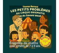 Les petits problèmes du Cirque Enigmatis et du Savant Wesh: Énigmes de maths et de logique pour enfants de 7 à 9 ans