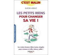 Les petits riens pour changer sa vie, c'est malin: Les vraies bonnes idées toutes simples pour avancer et être mieux enfin !