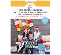 Les Petits Secrets Couture De Laisse Luciefer - Des Astuces Pour Bien Débuter - 19 Accessoires Et Vêtements À Coudre