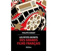 Les petits secrets des grands films français Philippe Durant (Auteur)